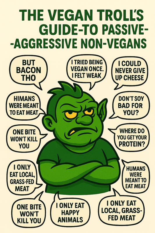 The Vegan Troll’s Guide to Passive-Aggressive Non-Vegans