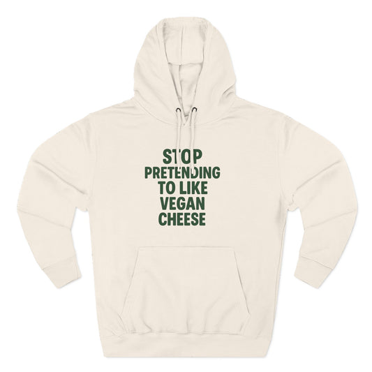 Stop pretending to like vegan cheese hoodie